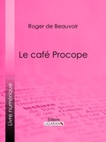 Roger de Beauvoir et  Ligaran - Le café Procope.
