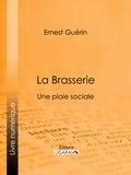 Ernest Guérin et  Ligaran - La Brasserie - Une plaie sociale.