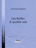 Joannis Guigard et  Ligaran - Les Boîtes à quatre sols.