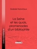 Gabriel Hanotaux et  Ligaran - La Seine et les quais, promenades d'un bibliophile.