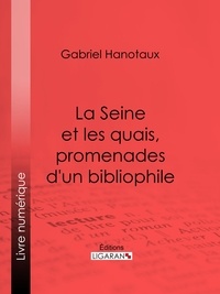 Gabriel Hanotaux et  Ligaran - La Seine et les quais, promenades d'un bibliophile.