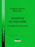 Eugène Labiche et Alfred Duru - Madame est trop belle - Comédie en trois actes.