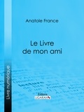Anatole France et  Ligaran - Le Livre de mon ami.