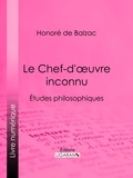 Honoré de Balzac et  Ligaran - Le Chef-d'œuvre inconnu - Études philosophiques.