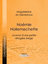 Magdeleine du Genestoux et  Ligaran - Noémie Hollemechette - Journal d'une petite réfugiée belge.