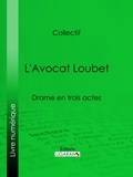 Eugène Labiche et Auguste Lefranc - L'Avocat Loubet - Drame en trois actes.