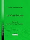 Xavier de Montépin et  Ligaran - Le Ventriloque - Tome II - La Femme du Prussien.