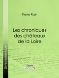 Pierre Rain et  Ligaran - Les chroniques des châteaux de la Loire.