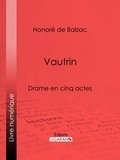 Honoré de Balzac et  Ligaran - Vautrin - Drame en cinq actes.