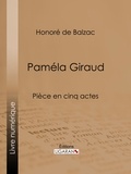 Honoré de Balzac et  Ligaran - Paméla Giraud - Pièce en cinq actes.