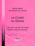 Pierre Alexis de Ponson du Terrail et  Ligaran - Le Castel du Diable - L'Anneau de fer du passé – Piqueur Sonne-toujours.
