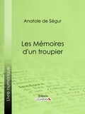 Anatole de Ségur et  Ligaran - Les Mémoires d'un troupier.