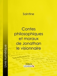  Saintine et  Ligaran - Contes philosophiques et moraux de Jonathan le visionnaire.