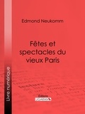 Edmond Neukomm et  Ligaran - Fêtes et spectacles du vieux Paris.
