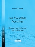 Ernest Serret et  Ligaran - Les Coudées franches - Épisode de la haute vie parisienne.