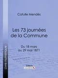 Catulle Mendès et  Ligaran - Les 73 journées de la Commune - Du 18 mars au 29 mai 1871.