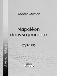 Frédéric Masson et  Ligaran - Napoléon dans sa jeunesse - 1769-1793.