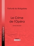 Fortuné Du Boisgobey et  Ligaran - Le Crime de l'Opéra - Tome second.