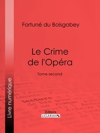 Fortuné Du Boisgobey et  Ligaran - Le Crime de l'Opéra - Tome second.