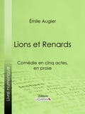 Emile Augier et  Ligaran - Lions et Renards - Comédie en cinq actes, en prose.