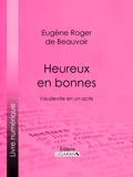 Eugène Roger de Beauvoir fils et  Ligaran - Heureux en bonnes - Vaudeville en un acte.