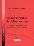 Gustave Flaubert et  Ligaran - Le Dictionnaire des idées reçues - Le Catalogue des opinions chics suivi d'Extraits d'auteurs célèbres.