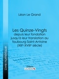 Léon Le Grand et  Ligaran - Les Quinze-Vingts depuis leur fondation jusqu'à leur translation au faubourg Saint-Antoine (XIIIe-XVIIIe siècle).