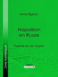 Anne Bignan et  Ligaran - Napoléon en Russie - Poème en six chants.
