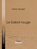 Henry Murger et  Ligaran - Le Sabot rouge.