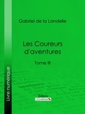 Gabriel de La Landelle et  Ligaran - Les Coureurs d'aventures - Tome III.