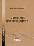 Armand Silvestre et  Ligaran - Contes de derrière les fagots.