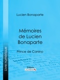 Lucien Bonaparte et  Ligaran - Mémoires de Lucien Bonaparte - Prince de Canino.