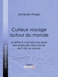  Jacques Arago et  Ligaran - Curieux voyage autour du monde - La lettre A n'est pas une seule fois employée dans tout le récit de ce volume.