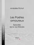 Amédée Pichot et  Ligaran - Les Poètes amoureux - Episodes de la vie littéraire.