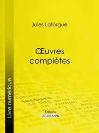 Jules Laforgue et  Ligaran - Oeuvres complètes.