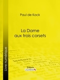 Paul de Kock et  Ligaran - La Dame aux trois corsets.