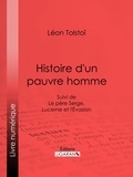  Léon Tolstoï - Histoire d'un pauvre homme - Suivi de Le père Serge, Lucerne et l'Evasion.