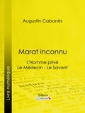  Augustin Cabanès - Marat inconnu - L'Homme privé - Le Médecin - Le Savant.