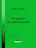  Valéry Vernier - Un sphinx du demi-monde.