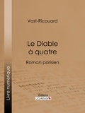  Vast-Ricouard et  Adolphe Belot - Le Diable à quatre - Roman parisien.