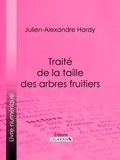 Julien-Alexandre Hardy - Traité de la taille des arbres fruitiers.