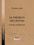  Charles Joliet - Le Médecin des dames - Scènes parisiennes.