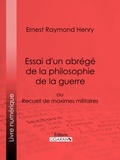  Ernest Raymond  Henry - Essai d'un abrégé de la philosophie de la guerre - ou Recueil de maximes militaires.