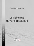  Gabriel Delanne - Le Spiritisme devant la science.