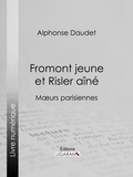  Alphonse Daudet - Fromont jeune et Risler aîné - Moeurs parisiennes.