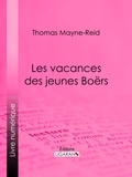 Thomas Mayne-Reid - Les vacances des jeunes Boërs.