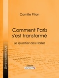  Camille Piton - Comment Paris s'est transformé - Topographie, moeurs, usages, origines de la haute bourgeoisie parisienne : le quartier des Halles.