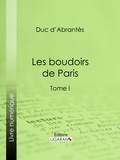  Duc d'Abrantès et  Ligaran - Les Boudoirs de Paris - Tome I.