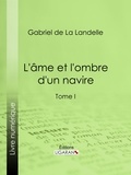  Gabriel de La Landelle et  Ligaran - L'Ame et l'ombre d'un navire - Tome I.