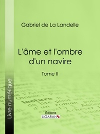  Gabriel de La Landelle et  Ligaran - L'Ame et l'ombre d'un navire - Tome II.